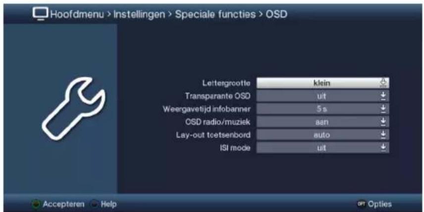 Hoofdmenu > Instellingen > Speciale functies > OSD Leitergrootte klein Transparante OSD uit Weergavetijd infobanner 5 s OSD radio/muziek aan Lay-out teetsenbord auto ISI mode uit Accepteren Help Opt Options
