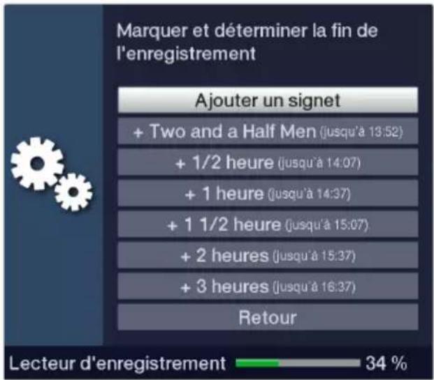 Marquer et déterminer la fin de l'enregistrement Ajouter un signet + Two and a Half Men (jusqu'à 13:52) + 1/2 heure (jusqu'à 14:07) + 1 heure (jusqu'à 14:37) + 1 1/2 heure (jusqu'à 15:07) + 2 heures (jusqu'à 15:37) + 3 heures (jusqu'à 16:37) Retour Lecteur d'enregistrement 34 %