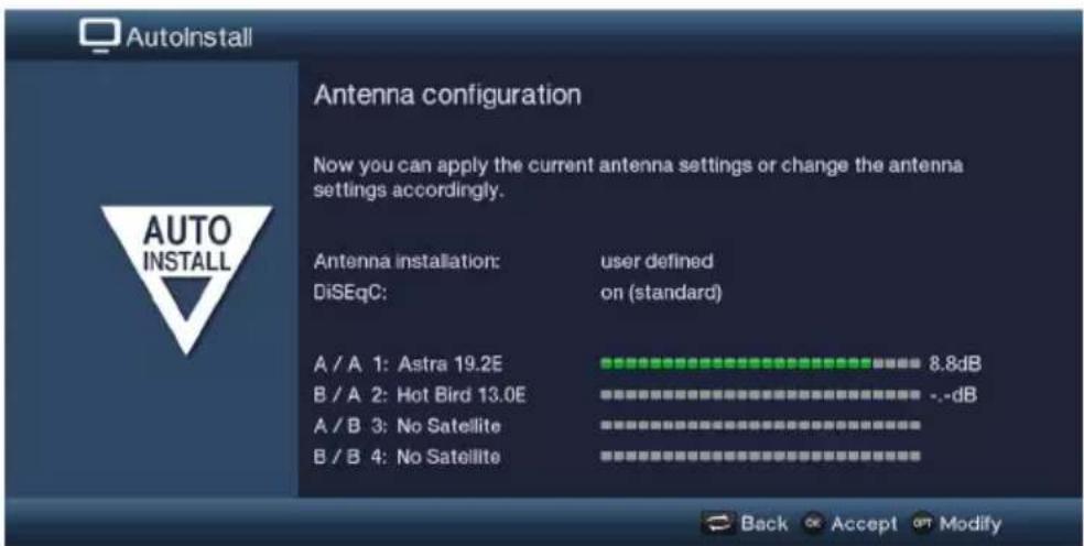 AutoInstall Antenna configuration Now you can apply the current antenna settings or change the antenna settings accordingly. Antenna installation: DiSEqC: user defined on (standard) A / A 1: Astra 19.2E B / A 2: Hot Bird 13.0E A / B 3: No Satellite B / B 4: No Satellite 8.8dB -.-dB Back Accept Opt Modify