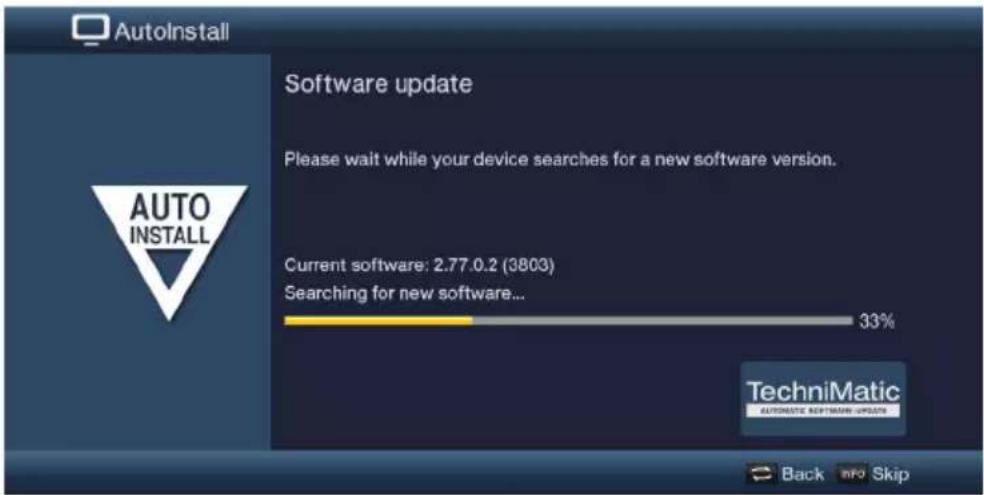AutoInstall Software update Please wait while your device searches for a new software version. Current software: 2.77.0.2 (3803) Searching for new software... 33% TechniMatic AUTOMATIC SOFTWARE UPDATE Back Info Skip