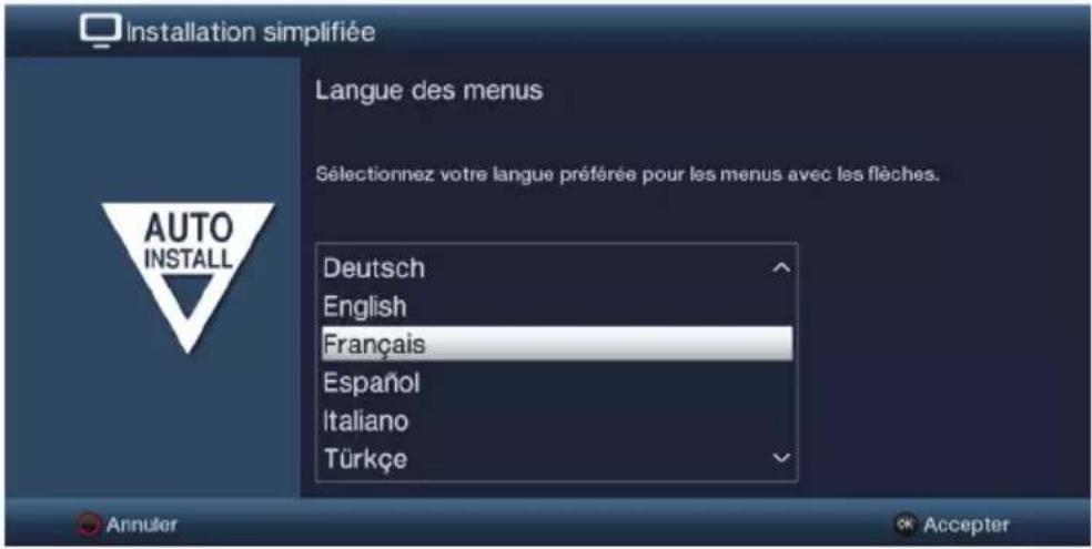 Installation simplifiée Langue des menus Sélectionnez votre langue préférée pour les menus avec les flèches. Deutsch English Français Español Italiano Türkçe Annuler Accepter