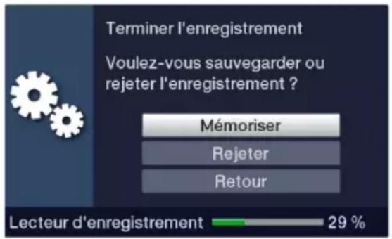 Terminer l'enregistrement Voulez-vous sauvegarder ou rejeter l'enregistrement ? Mémoriser Rejeter Retour Lecteur d'enregistrement 29 %
