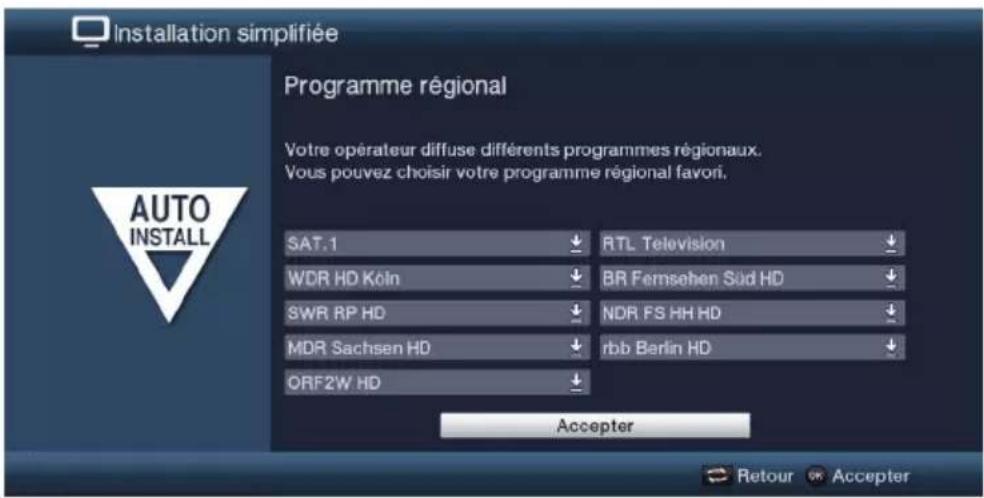 Installation simplifiée Programme régional Votre opérateur diffuse différents programmes régionaux. Vous pouvez choisir votre programme régional favori. SAT.1 WDR HD Köln SWR RP HD MDR Sachsen HD ORF2W HD RTL Television BR Fernsehen Süd HD NDR FS HH HD rbb Berlin HD Accepter Retour Accepter