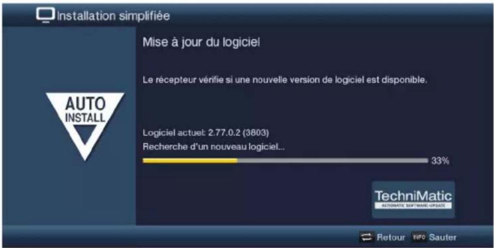 Installation simplifiée Mise à jour du logiciel Le récepteur vérifie si une nouvelle version de logiciel est disponible. Auto INSTALL Logiciel actuel: 2.77.0.2 (3803) Recherche d'un nouveau logiciel... 33% TechniMatic AUTOMATIC SOFTWARE-UPDATE Retour INFO Sauter