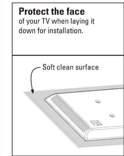 Protect the face of your TV when laying it down for installation. Soft clean surface