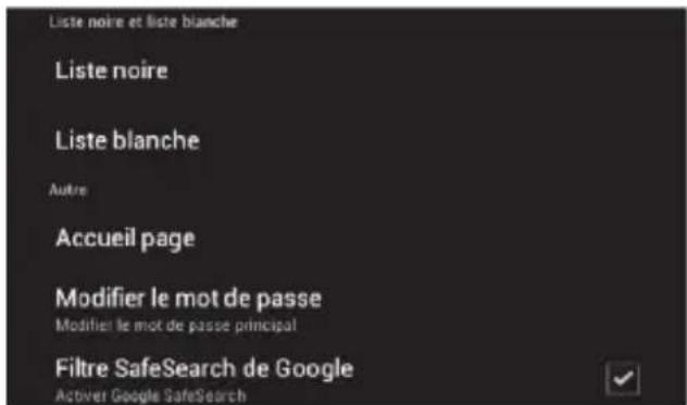 Liste noire et liste blanche Liste noire Liste blanche Autre Accueil page Modifier le mot de passe Modifier le mot de passe principal Filtre SafeSearch de Google Activer Google SafeSearch
