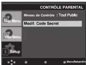 CONTROLE PARENTAL Niveau de Contrôle : Tout Public Modif. Code Secret Menu Title Menu Setup MenuReturnEnt