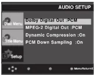 AUDIO SETUP Disc Menu Dolby Digital Out :PCM MPEG-2 Digital Out :PCM Dynamic Compression :On PCM Down Sampling :On Title Menu Setup MenuReturnE