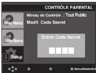 CONTROLE PARENTAL Niveau de Controle : Tout Public Modif. Code Secret Entrer Code Secret MenuReturnEnt