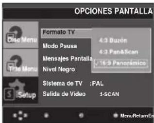 OPCIONES PANTALLA Formato TV 4:3 Duzón 4:3 Pan&Scan 16:3 Panorímico Modo Pausa Mensajes Pantalla Nivel Negro Sistema de TV :PAL Salida de Video 1-SCAN Setup MenuReturnEn