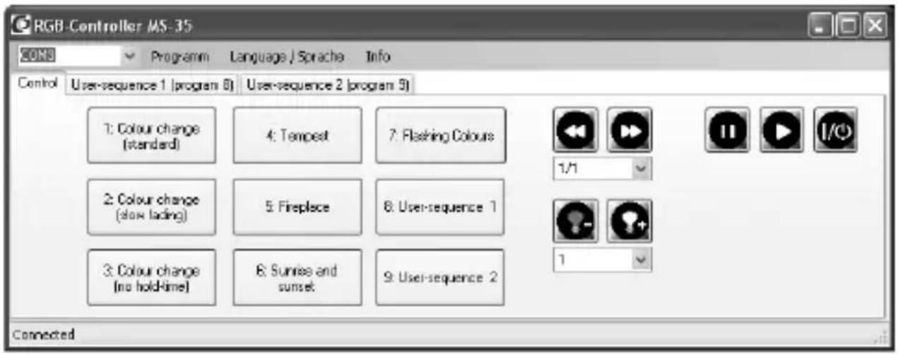 RGB Controller MS-35 CONS Programm Language/Sprache Info Control User-sequence 1 (program 0) User-sequence 2 (program 3) 1: Colour change (standard) 4: Tempest 7: Flashing Colours 1/1 2: Colour change (slow fading) 5: Fireplace 8: User-sequence 1 3: Colour change (no hold-time) 6: Sunrise and sunset 9: User-sequence 2 Connected