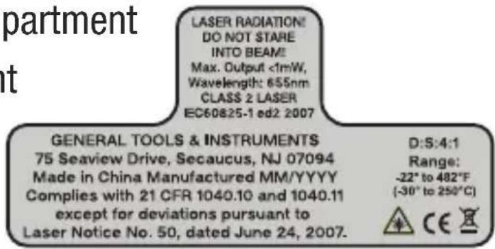 LASER RADIATION! DO NOT STARE INTO BEAM! Max. Output <1mW, Wavelength: 655nm CLASS 2 LASER EC60825-1 ed2 2007 GENERAL TOOLS & INSTRUMENTS 75 Seaview Drive, Secaucus, NJ 07094 Made in China Manufactured MM/YYYY Complies with 21 CFR 1040.10 and 1040.11 except for deviations pursuant to Laser Notice No. 50, dated June 24, 2007. D:5:4:1 Range: -22° to 482°F (-30° to 250°C) CE