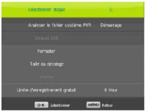 Sélectionner disque Analyser le fichier système PVR Démarriage Disoues USB Formater Taille du décalège Vitesse Limite d'enregistrement gratuit 6 Hour OK Sélectionner MENU Retour