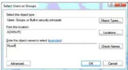 Select Users or Groups Select this object type: Users. Groups, or Built in security principals Object Types... From the location: ADMIN-PC Locations... Enter the object names to select (exampled) Myself Check Names... Advanced OK Cancel