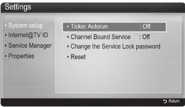 Settings • System setup • Internet@TV ID • Service Manager • Properties • Ticker Autorun : Off • Channel Bound Service : Off • Change the Service Lock password • Reset