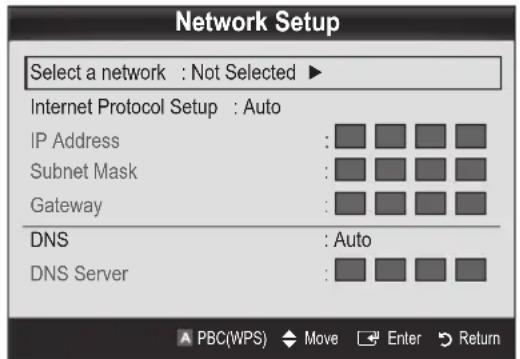 Network Setup Select a network : Not Selected ▶ Internet Protocol Setup : Auto IP Address : Subnet Mask : Gateway : DNS : Auto DNS Server : PBC(WPS) Move Enter Return