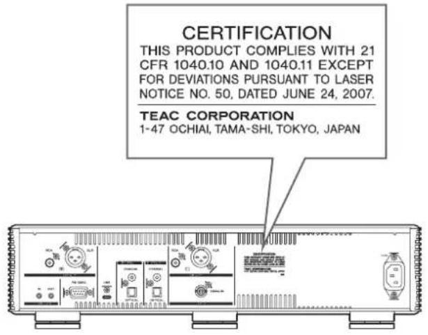 CERTIFICATION THIS PRODUCT COMPLIES WITH 21 CFR 1040.10 AND 1040.11 EXCEPT FOR DEVIATIONS PURSUANT TO LASER NOTICE NO. 50, DATED JUNE 24, 2007. TEAC CORPORATION 1-47 OCHIAI, TAMA-SHI, TOKYO, JAPAN