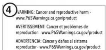 WARNING: Cancer and reproductive harm - www.P65Warnings.ca.gov/product AVERTISSEMENT: Cancer et problèmes de reproduction - www.P65Warnings.ca.gov/product ADVERTENCIA: Cáncer y daños al sistema reproductor - www.P65Warnings.ca.gov/product