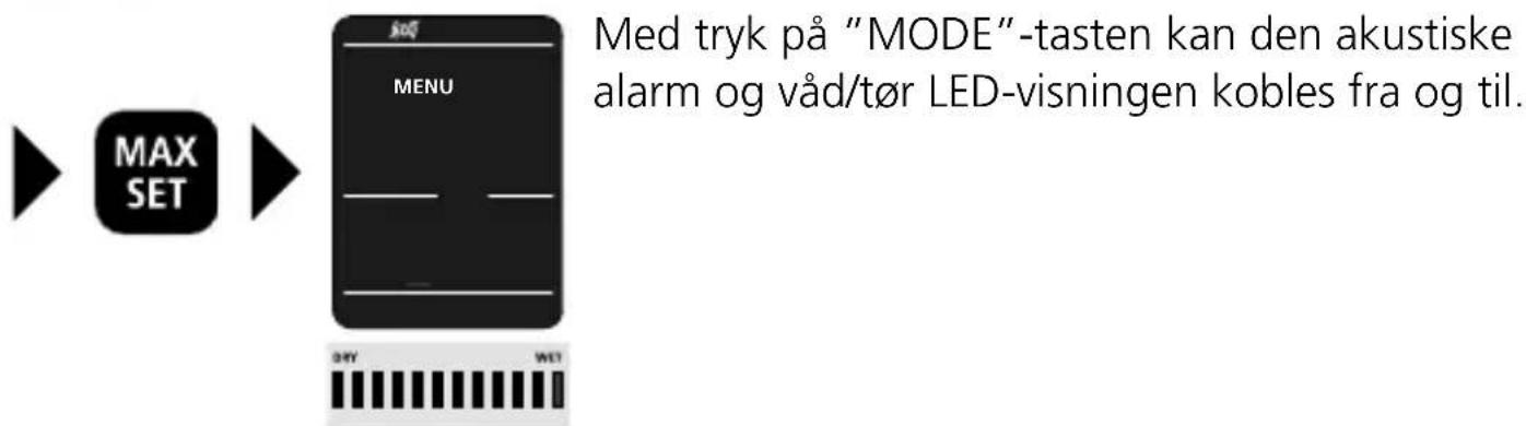 MAX SET SOT MENU MED tryk på "MODE"-tasten kan den akustiske alarm og våd/tør LED-visningen kobles fra og til.