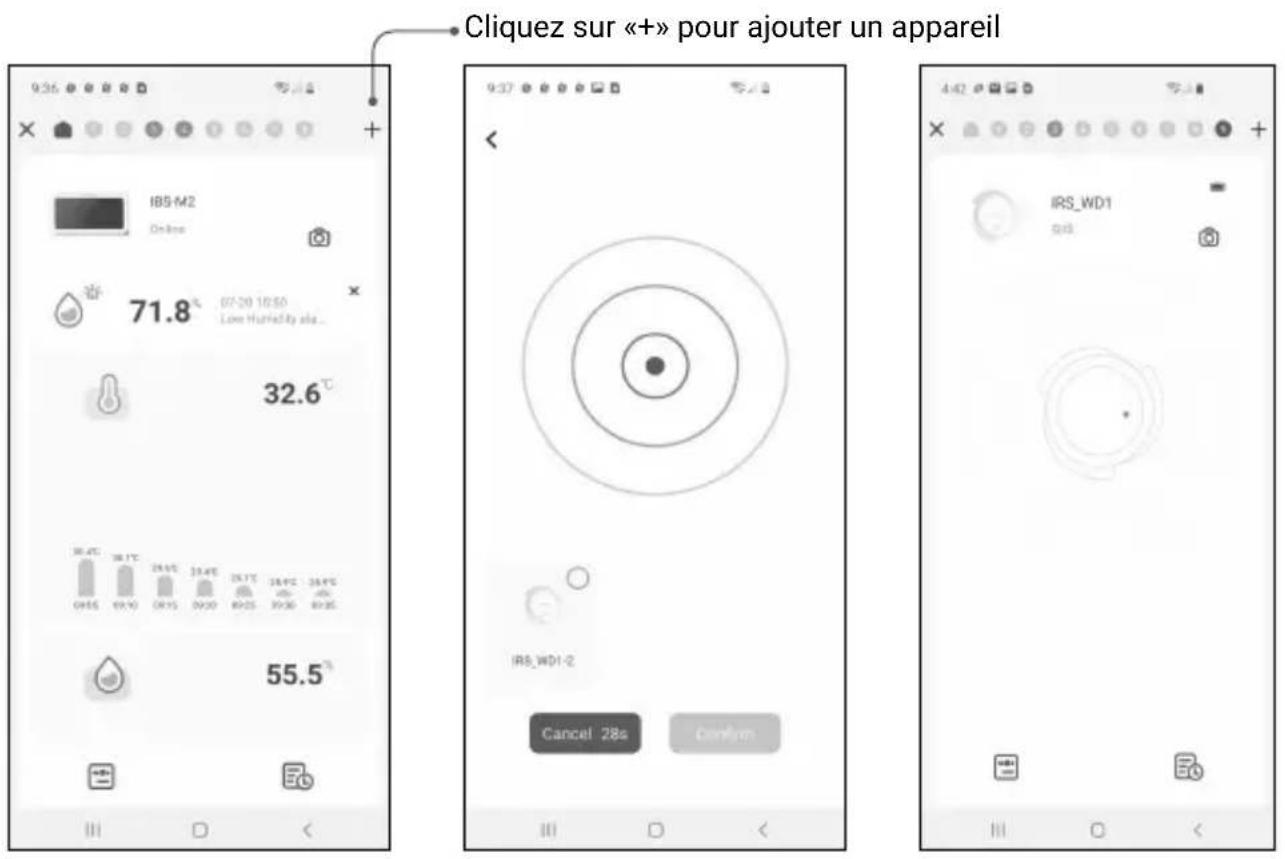 Cliquez sur «+» pour ajouter un appareil IBS-M2 Online 71.8 °C 07:30 18:50 Love Humidity aka... 32.6 °C 55.5 °C IRS_WD1-2 Cancel 28s Confirm