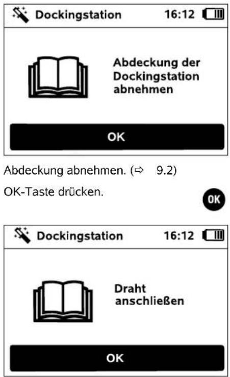 Dockingstation 16:12 Abdeckung der Dockingstation abnehmen OK Abdeckung abnehmen. (⇒ 9.2) OK-Taste drücken. Dockingstation 16:12 Draht anschließen OK