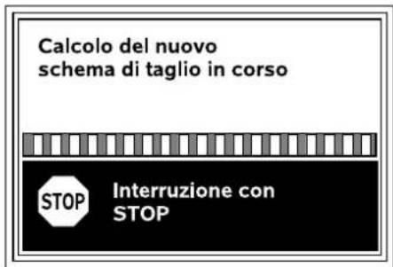 Calcolo del nuovo schema di taglio in corso STOP Interruzione con STOP