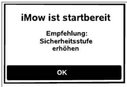 iMow ist startbereit Empfehlung: Sicherheitsstufe erhöhen OK
