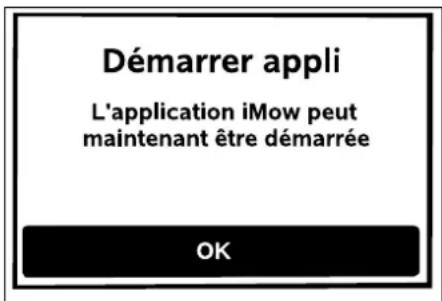 Démarrer appli L'application iMow peut maintenant être démarrée OK