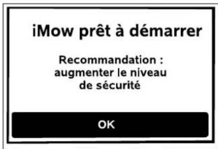 iMow prêt à démarrer Recommendation : augmenter le niveau de sécurité OK
