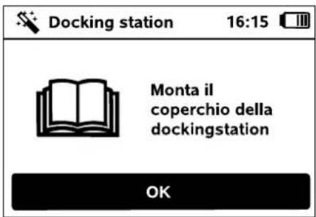 Docking station 16:15 Monta il coperchio della dockingstation OK