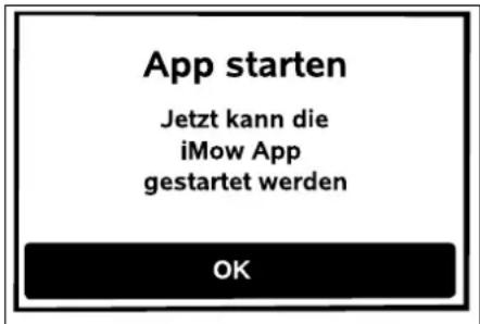 App starten Jetzt kann die iMow App gestartet werden OK