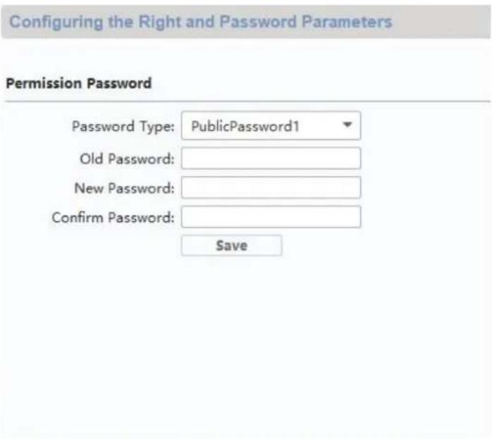 Configuring the Right and Password Parameters Permission Password Password Type: PublicPassword1 Old Password: New Password: Confirm Password: Save