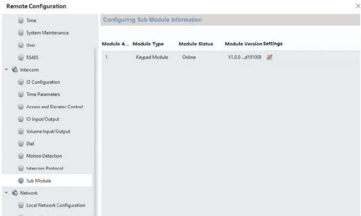 Remote Configuration Configuring Sub Module Information Module A... Module Type Module Status Module Version Settings 1 Keypad Module Online V1.0.0 ...d191009 Intercom ID Configuration Time Parameters Access and Elevator Control ID Input/Output Volume Input/Output Dial Motion Detection Intercom Protocol Sub Module Network Local Network Configuration