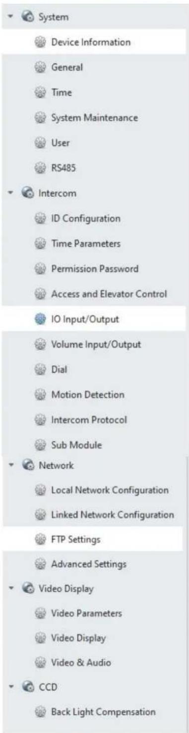 System Device Information General Time System Maintenance User RS485 Intercom ID Configuration Time Parameters Permission Password Access and Elevator Control IO Input/Output Volume Input/Output Dial Motion Detection Intercom Protocol Sub Module Network Local Network Configuration Linked Network Configuration FTP Settings Advanced Settings Video Display Video Parameters Video Display Video & Audio CCD Back Light Compensation