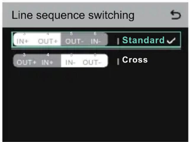 Line sequence switching 3 4 5 6 | Standard ✓ IN+ OUT+ OUT- IN- 3 4 5 6 | Cross OUT+ IN+ IN- OUT-