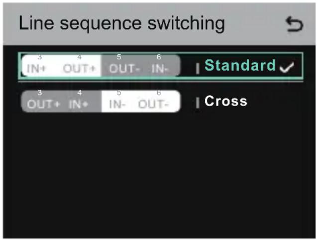 Line sequence switching 3 4 5 6 | Standard ✓ IN+ OUT+ OUT- IN- 3 4 5 6 | Cross OUT+ IN+ IN- OUT-