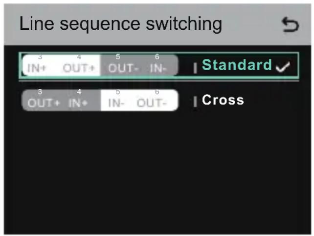 Line sequence switching 3 4 5 6 | Standard ✓ IN+ OUT+ OUT- IN- 3 4 5 6 | Cross OUT+ IN+ IN- OUT-