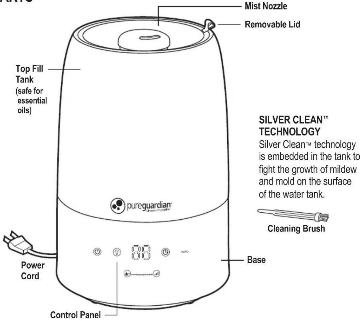 Mist Nozzle Removable Lid Top Fill Tank (safe for essential oils) SILVER CLEAN™ TECHNOLOGY silver Clean™ technology is embedded in the tank to fight the growth of mildew and mold on the surface of the water tank. pureguardian® Power Cord Control Panel Base Cleaning Brush