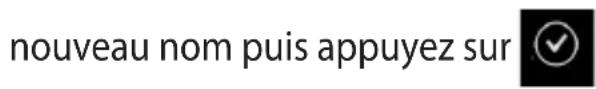 nouveau nom puis appuyez sur