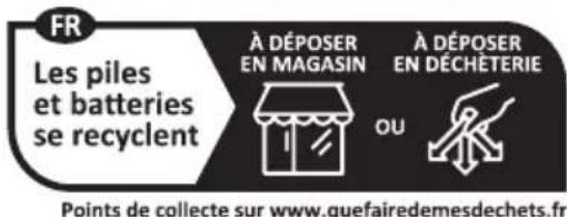 FR Les piles et batteries se recyclent À DÉPOSER EN MAGASIN À DÉPOSER EN DÉCHÉTERIE OU Points de collecte sur www.quefairedemesdechets.fr