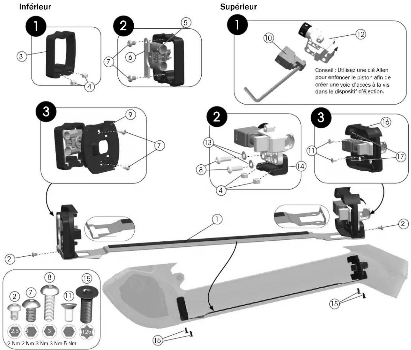 Inférieur Supérieur Conseil : Utilisez une clé Allen pour enfoncer le piston afin de créer une voie d'accès à la vis dans le dispositif d'éjection. 1 2 3 4 5 6 7 8 9 10 11 12 13 14 15 15 2 Nm 2 Nm 3 Nm 3 Nm 5 Nm 2.5 3 3 3 3 5 Nm T25