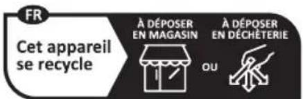 FR Cet appareil se recycle À DÉPOSER EN MAGASIN OU À DÉPOSER EN DÉCHÉTERIE