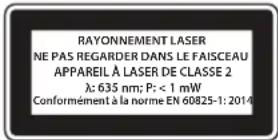 RAYONNEMENT LASER NE PAS REGARDER DANS LE FAISCEAU APPAREIL À LASER DE CLASSE 2 λ: 635 nm; P: < 1 mW Conformément à la norme EN 60825-1: 2014