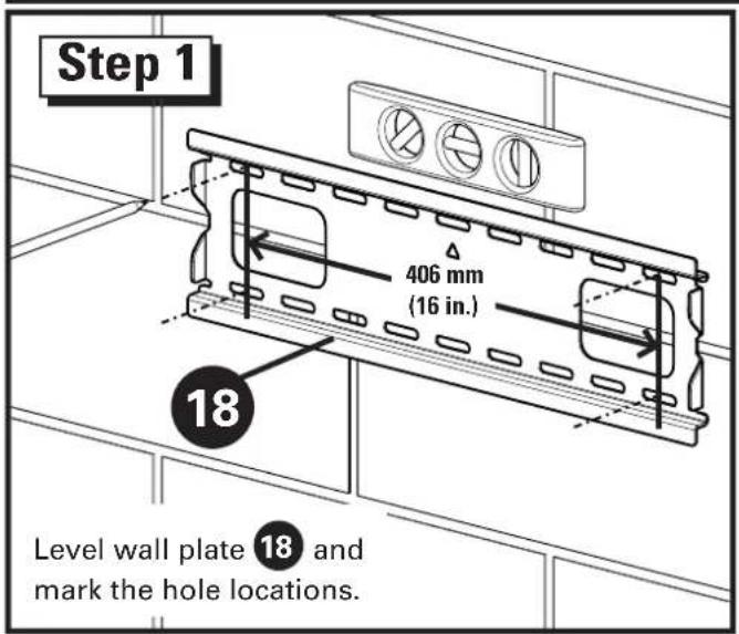 Step 1 406 mm (16 in.) 18 Level wall plate 18 and mark the hole locations.
