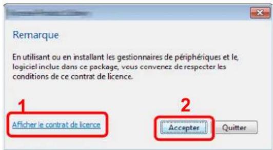 Remarque En utilisant ou en installant les gestionnaires de périphériques et le logiciel inclue dans ce package, vous convenez de respecter les conditions de ce contrat de licence. 1 Aficher le contrat de licence 2 Accepter Quitter