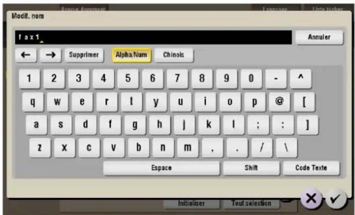 Modif. nom f a x 1 Annuler ← → Supprimer Alpha/Num Chinois 1 2 3 4 5 6 7 8 9 0 - ^ q w e r l y u i o p @ [ a s d f g h j k l ; : ] z x c v b n m , . / \ Espace Shift Code Texte Initiaiser Tout selection