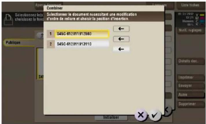 Combiner Selectionner le document nécessitant une modification d'ordre de reliure et choisir la position d'insertion. 1 S45C-612011912560 2 S45C-612011913110 Publique S41 Initialiser Liste Tiches 19/06/2007 S3271 Mention 88% Verif. reglages Details doc. Impirimer Envoyer Autre Supprimer