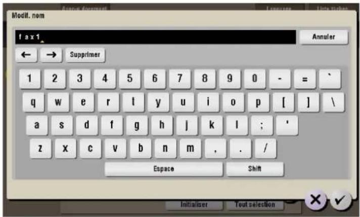 Modif. nom fax1_ Annuler ← → Supprimer 1 2 3 4 5 6 7 8 9 0 - = / q w e r l y u i o p [ ] \ a s d f g h j k l ; ' z x c v b n m , . / Espace Shift Initialiser Tout selection