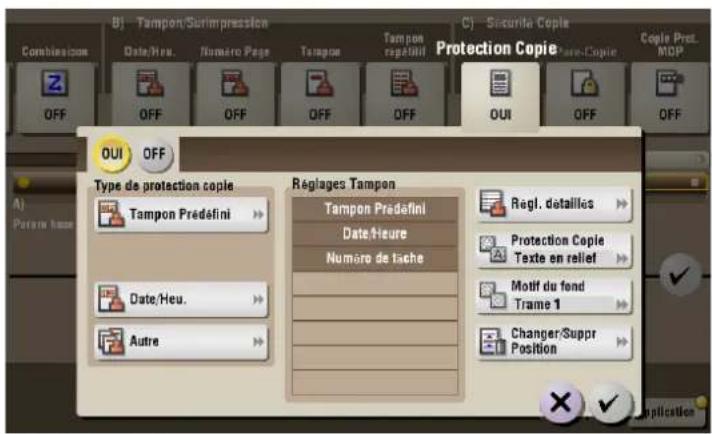 B) Tampon/Surimpression Date/Heu. Numéro Page Tampon Tampon repétatif C) Securita Copie Protection Copie Couple Prot. MOP Combination OFF OFF OFF OFF OFF OUI OFF Type de protection copie Tampon Prédefini Réglages Tampon Tampon Prédefini Date/Heure Numéro de tache Regl. détaillés Protection Copie Texte en relief Motif du fond Trame 1 Changer/Suppr Position A) Person base Date/Heu. Autre