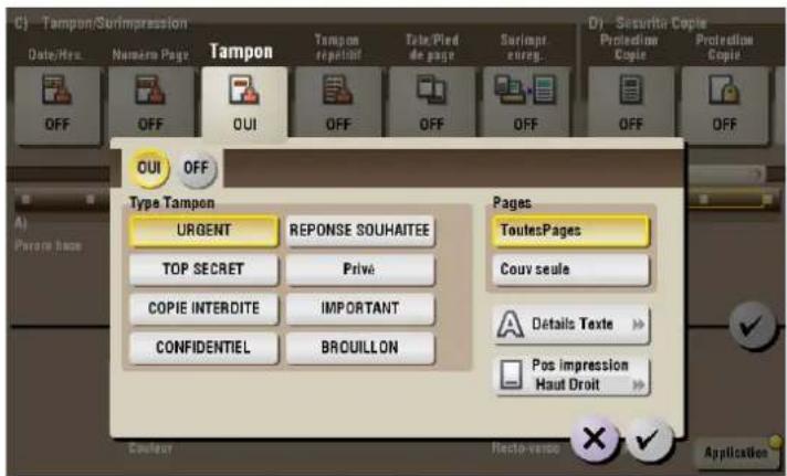 CJ - Tampon/Surimpression Date/Res. Namom Page Tampon OFF OFF OUI OFF OFF OFF OUI OFF Type Tampon URGENT REPONSE SOUHAITEE TOP SECRET Privé COPIE INTERDITE IMPORTANT CONFIDENTIEL BROUILLON Pages: ToutesPages Couv seule Details Texte Pos impression Haut Droit A Application